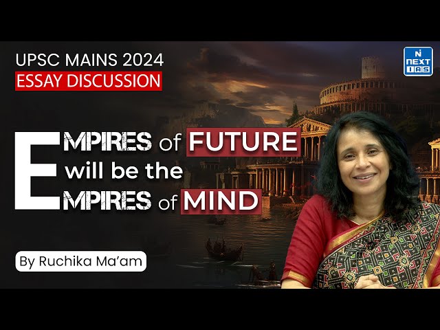 The Empires of the future will be the Empires of the mind | UPSC Mains Essay 2024