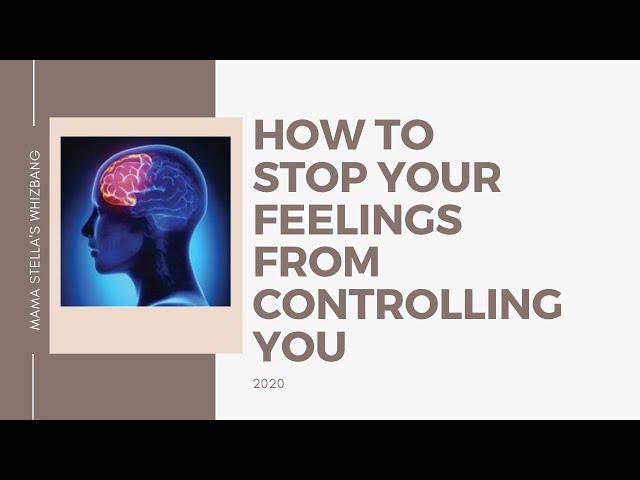 How to stop your feelings from controlling you!