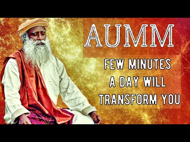 Sadhguru - Daily utterance of AUM will  transform you.