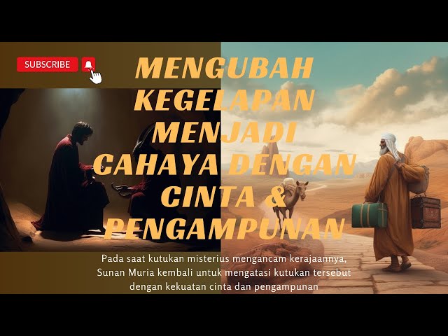 SUNAN MURIA - MENGUBAH KEGELAPAN MENJADI CAHAYA DENGAN CINTA & PENGAMPUNAN