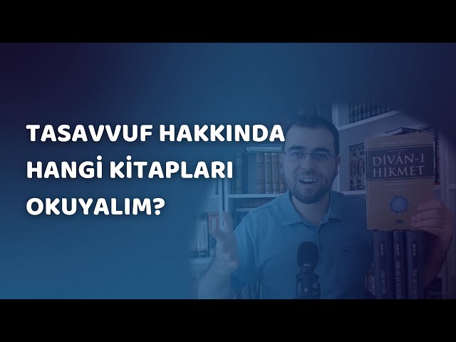 Tasavvuf Hakkında Hangi Kitapları Okuyalım?