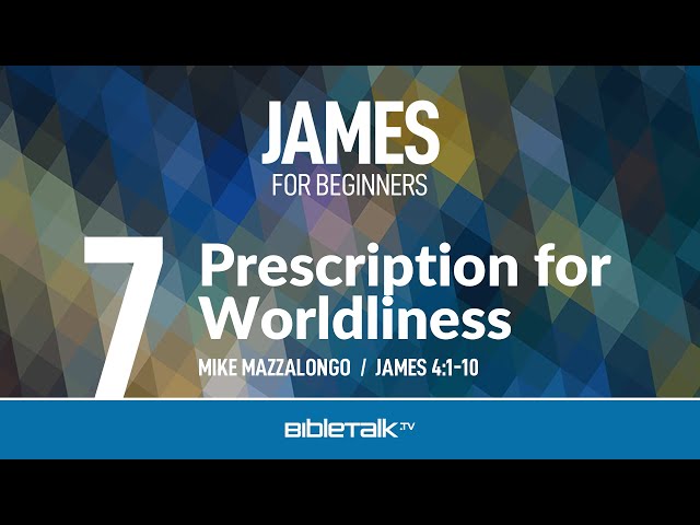 Prescription for Worldliness (James 4) – Mike Mazzalongo | BibleTalk.tv