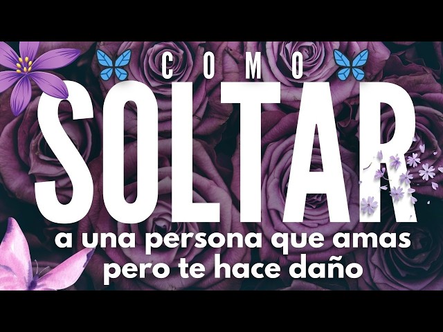 🦋 Cómo Soltar a una persona que amas pero te hace Daño