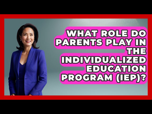 What Role Do Parents Play in the Individualized Education Program (IEP)?