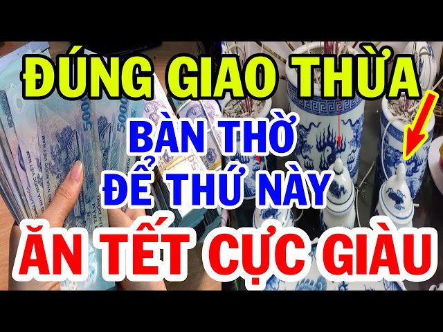 ĐÚNG 0 GIỜ GIAO THỪA Đặt Vật Này Lên Bàn Thờ Gia Chủ Sẽ ĐỔI ĐỜI GIÀU SANG PHÚ QUÝ, Tiền Bạc Ùn Ùn Về