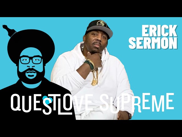 Erick Sermon | Questlove Supreme