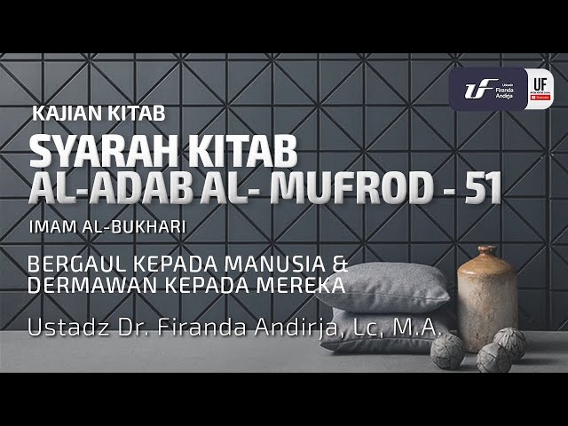 Kitab Al-Adab Al-Mufrod #51: Bergaul Kepada Manusia & Dermawan Kepada Mereka - Ust Dr. Firanda