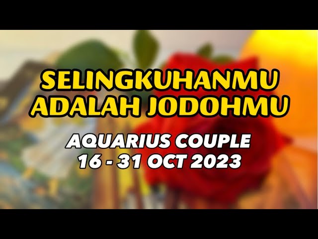 Selingkuhanmu Jodohmu || AQUARIUS COUPLE || 16 - 31 OCT’23