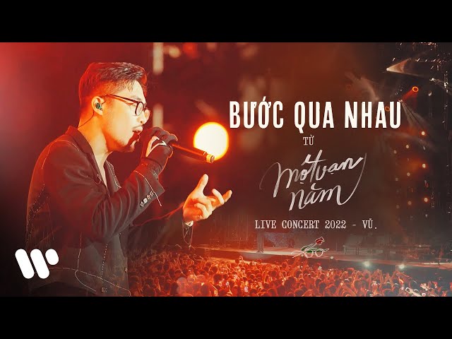 Vũ. - Bước Qua Nhau (Live at MỘT VẠN NĂM CONCERT TOUR | HÀ NỘI 2022)