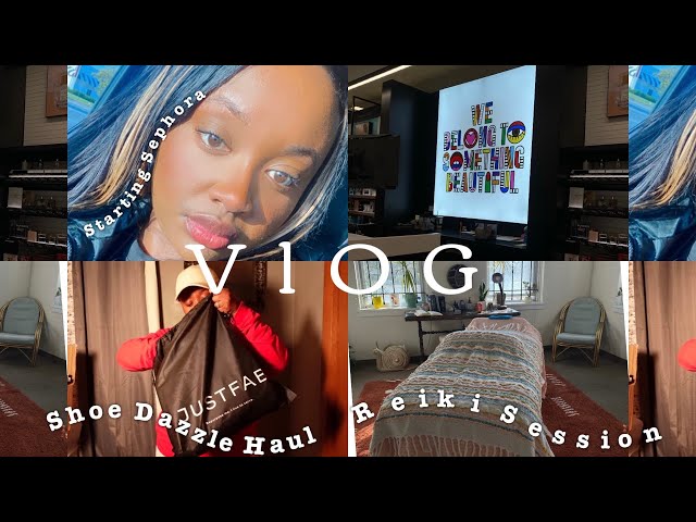 VLOG: STARTING AT SEPHORA + REIKI SESSION + GIRL TALK (RANT)  + SHOE DAZZLE HAUL #clothinghaul