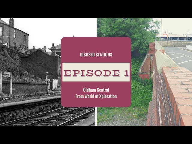 Disused Stations - Ep 1| Oldham Central | World of Xploration