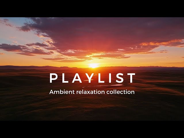 Ambient Music Playlist  for Meditation, Stress Relief & Relaxation relaxing flying video  no lyrics