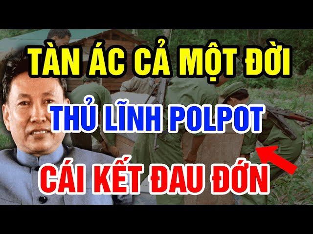 Tàn Ác Cả Một Đời Không Ngờ Thủ Lĩnh Khmer Đỏ Nhận Kết Cục Đau Đớn Đến Thế Này