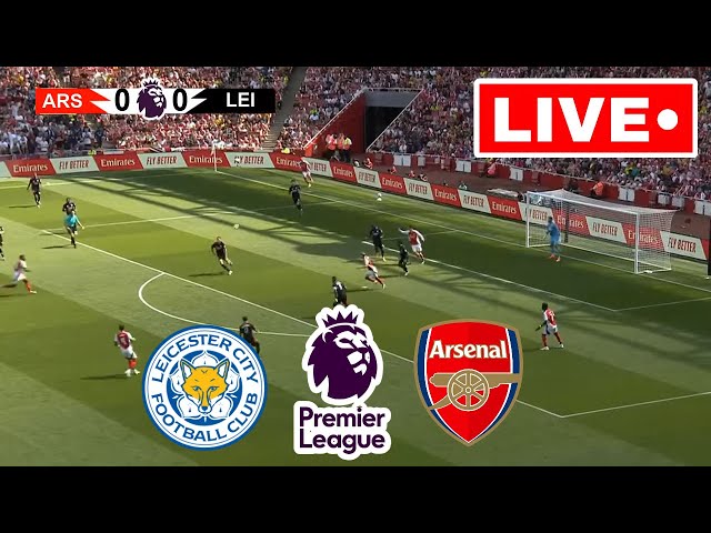 🔴LIVE : Leicester City vs Arsenal | Premier League | Match streaming