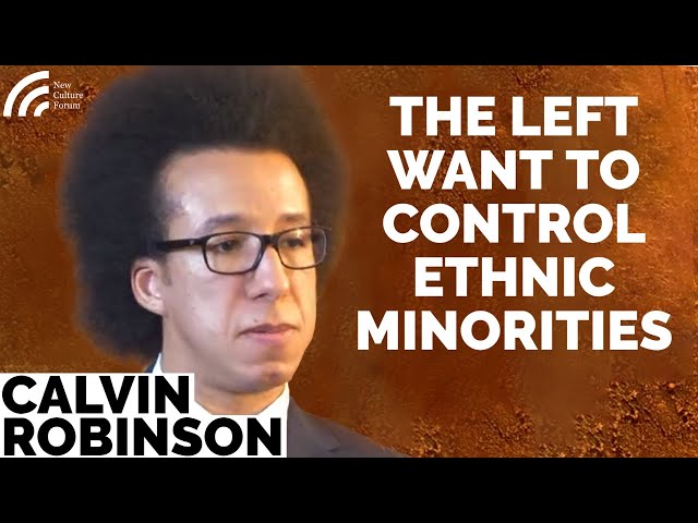 Calvin Robinson: The Left Want to Control Ethnic Minorities. Britain Is Not Institutionally Racist.