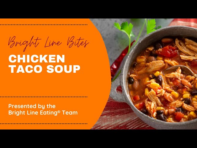 Bright Line Bites - Chicken Taco Soup