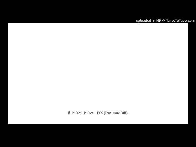 If He Dies He Dies - 1999 (Feat. Marc Paffi)