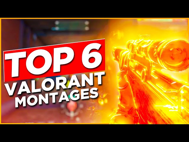 Top 6 Valorant Montages