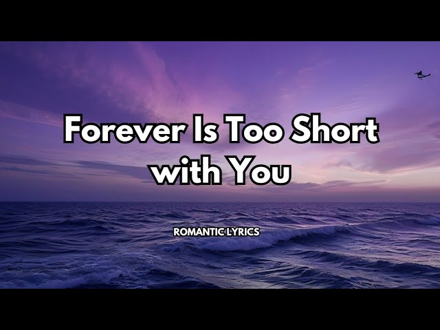 Forever Is Too Short with You| Love always feels like it needs more time| official lyrics video 2025