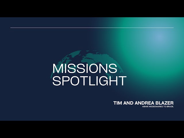 Missions Spotlight- Tim and Andrea Blazer