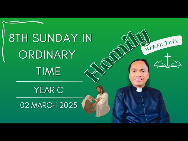 Homily 8th Sunday in Ordinary Time Year C I Homily 2 March 2025 Year C