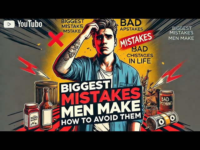 Biggest Mistakes Men Make in Life (And How to Avoid Them)