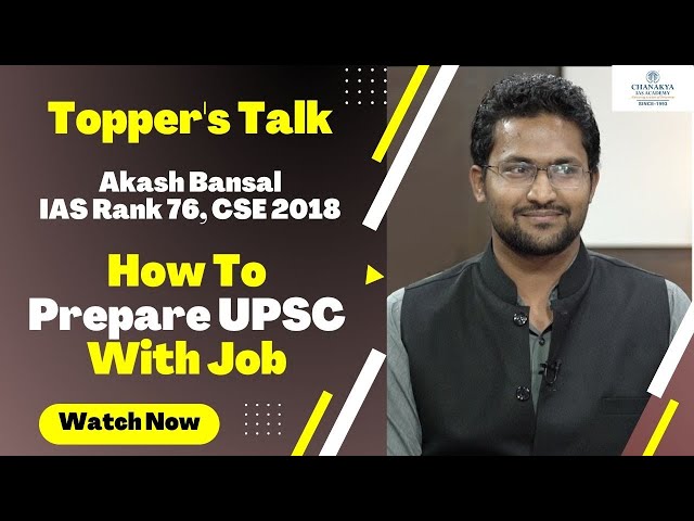 Topper's Talk By Akash Bansal, IAS Rank 76, CSE 2018 | How To Prepare For UPSC With Job