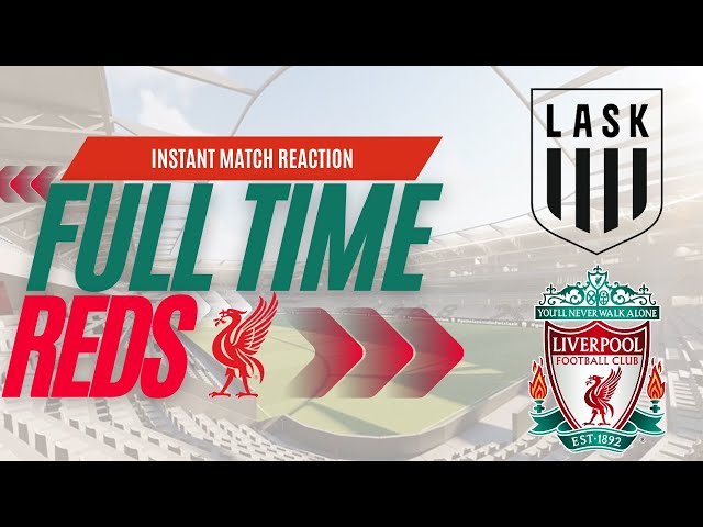 LASK 1 Liverpool 3 | Instant Match Reaction | LFC Daytrippers