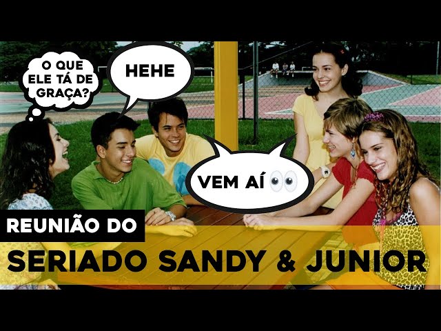 SERIADO SANDY E JUNIOR | A REUNIÃO DO ELENCO TÃO SUGERIDA QUE NUNCA ACONTECE