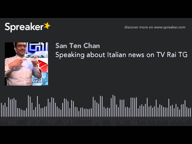 Speaking about Italian news on TV Rai TG (parte 1 de 3, radiotrasmesso con Spreaker)