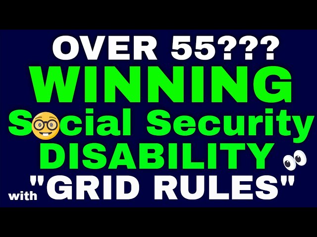 Over 55? Social Security Disability Grid Rules May Work in Your Favor