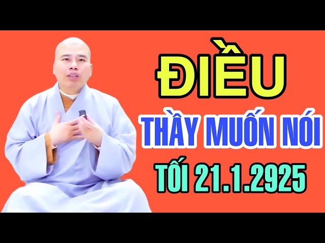 ĐIỀU THẦY MUỐN NÓI VỚI GỬI ĐẾN QUÝ PHẬT TỬ  (TỐI 21.1.2025) #cusinhuanduc