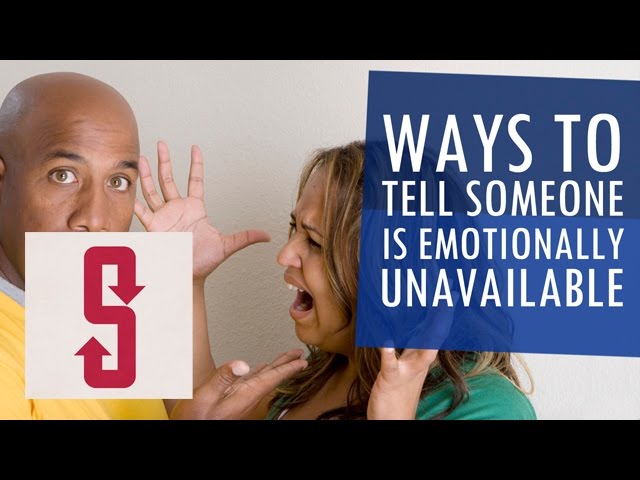 7 Ways To Tell Someone Is Emotionally Unavailable