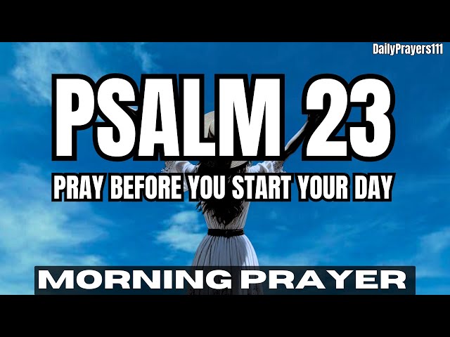 Psalm 23 Morning Prayer Before You Start Your Day| Say This Prayer Daily.