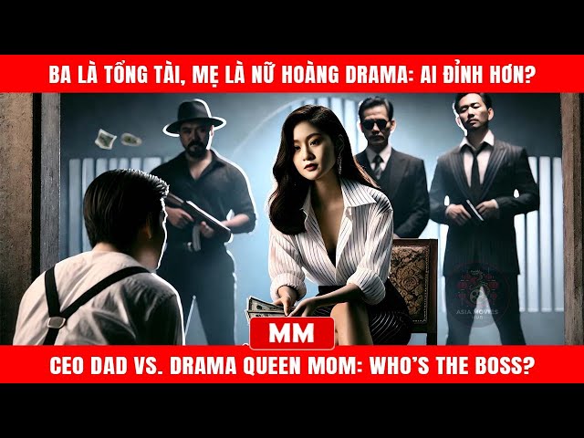 Ba Là Tổng Tài, Mẹ Là Nữ Hoàng Drama: Ai Đỉnh Hơn? | Siêu Phẩm 2025 | Thuyết Minh | Phim Châu Á