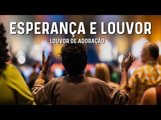 Esperança e Louvor | LOUVORES DE ADORAÇÃO | Gospel Musicas de Adoração ao Senhor 🙏