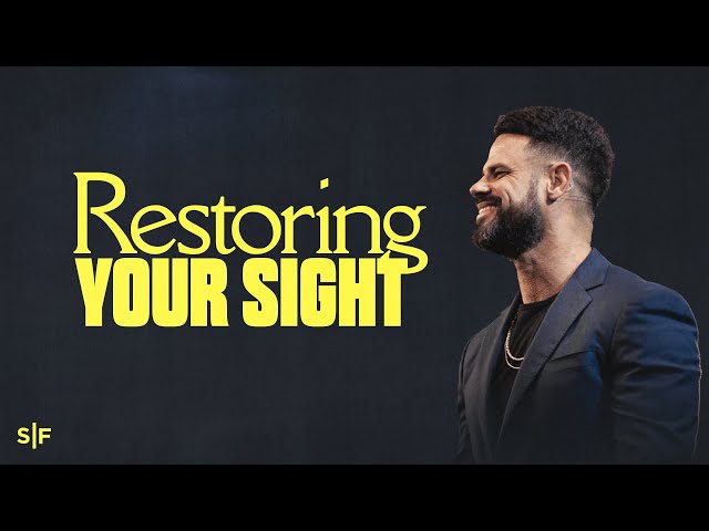 How To Restore Your Spiritual Sight | Steven Furtick