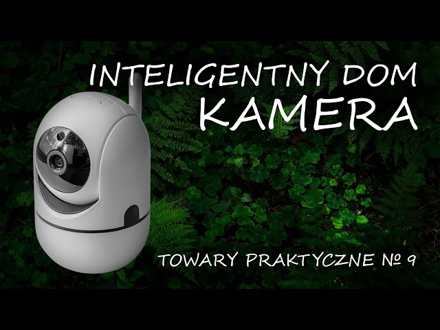 Inteligentny dom - kamera [TOWARY PRAKTYCZNE 9]