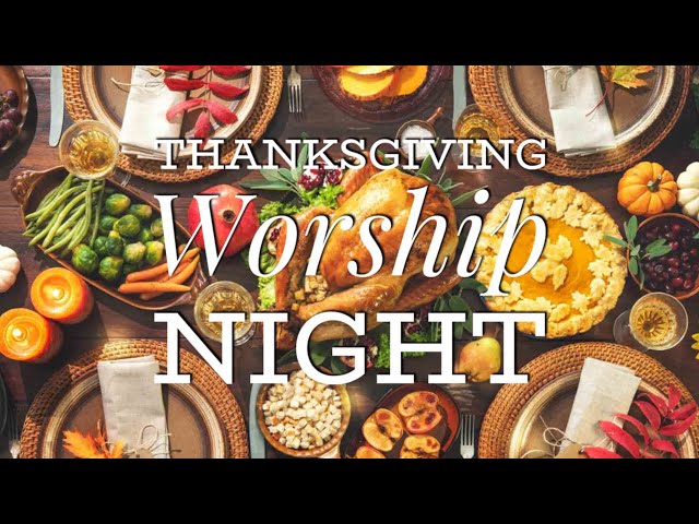 Thanksgiving Worship Night - Wednesday (Thanksgiving Eve)