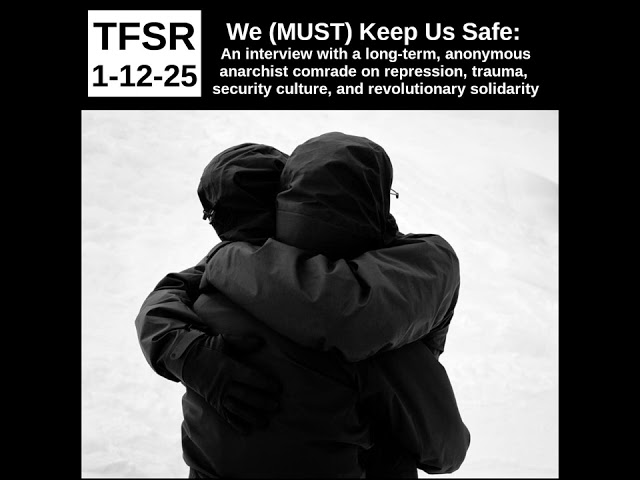 We (MUST) Keep Us Safe: An interview with a Long-Term, Anonymous Anarchist Comrade on...