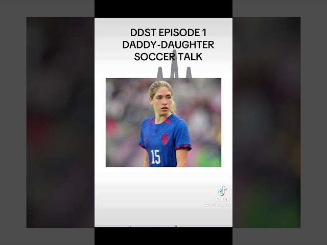 DDST EPISODE 1 - DADDY DAUGHTER SOCCER TALK - KORBIN ALBERT