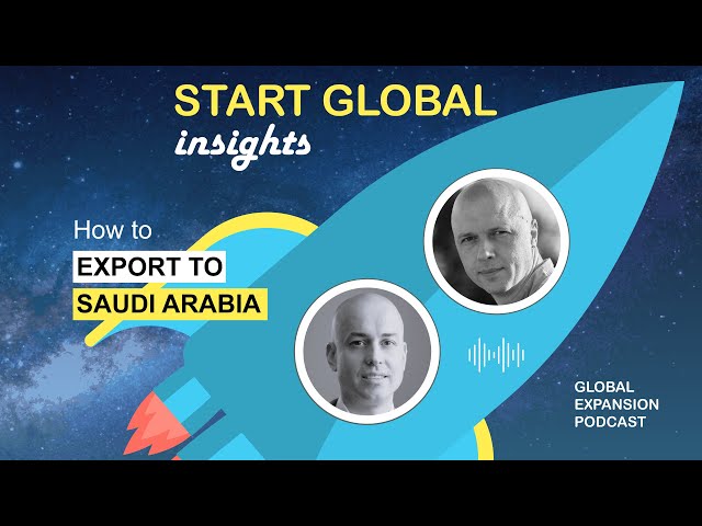 What you need to know to sell to Saudi Arabia. Expert's insights. S3 E3