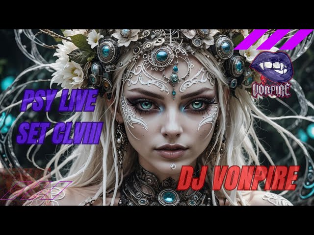 DJ Vonpire - Live PSYTRANCE Set CLVIII