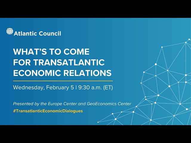 What’s to come for transatlantic economic relations