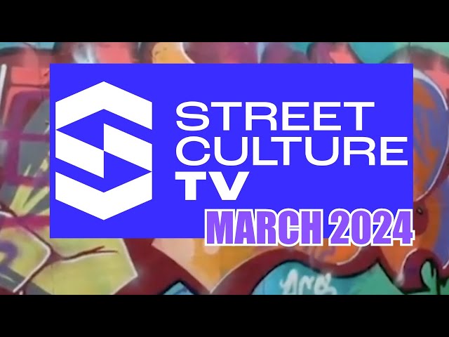 STREET CULTURE TV MARCH 2024