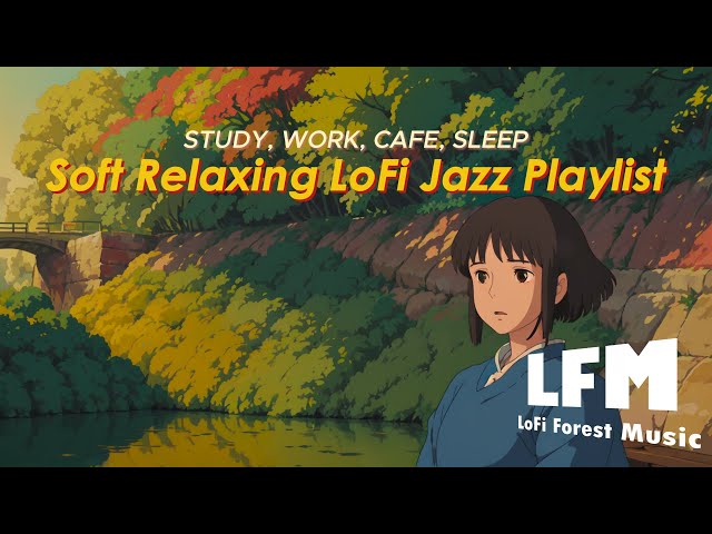 Work, Study & Cafe | Soft Relaxing LoFi Chill Playlist [LoFi | Jazz | Music]