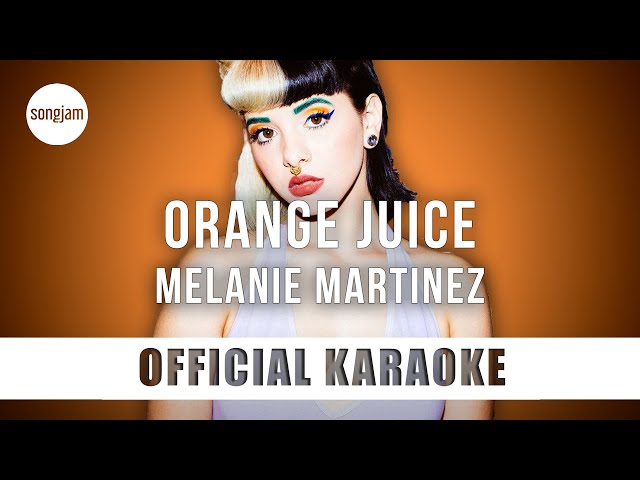 Melanie Martinez - Orange Juice (Official Karaoke Instrumental) | SongJam