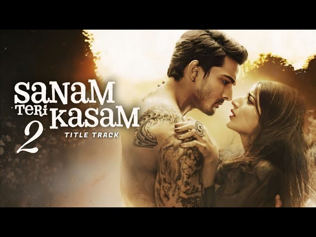 Sanam Teri Kasam 2 - Title Song | Ankit Tiwari | Harshvardhan Rane, Mawra Hocane | 7th Feb 2025