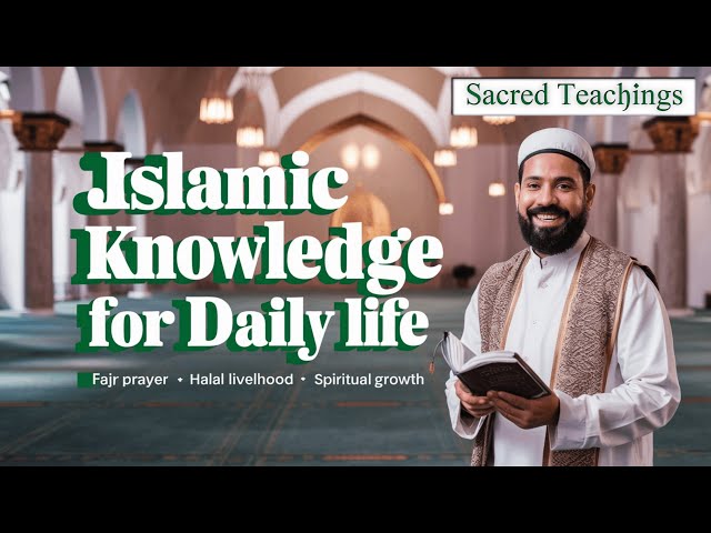 Essential Islamic Knowledge for Daily Life । Sacred Teachings