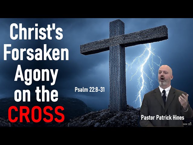 Christ's Forsaken Agony on the Cross- Part 2 - Pastor Patrick Hines Sermon